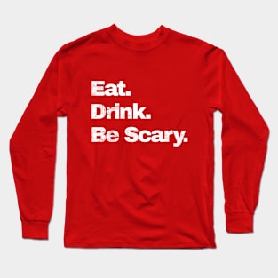 Eat.Drink.Be Scary Long Sleeve T-Shirt